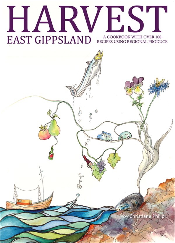 Harvest East Gippsland - A Cookbook by Chef Christiane Philip